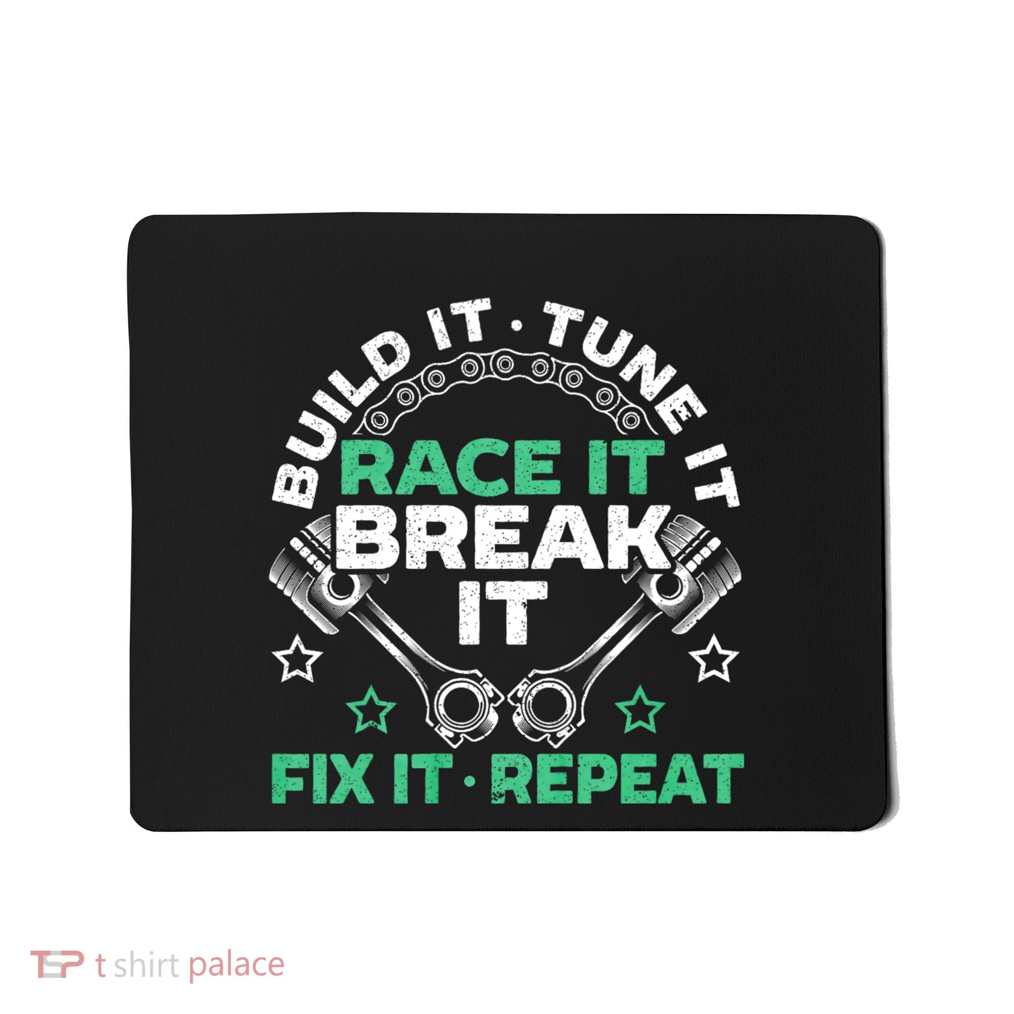 Build It Tune It Race It Break It Fix It Repeat Motorsport Mousepad
