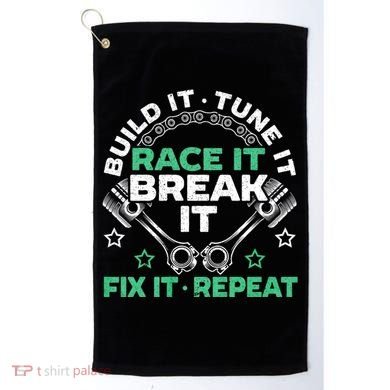 Build It Tune It Race It Break It Fix It Repeat Motorsport Golf Towel