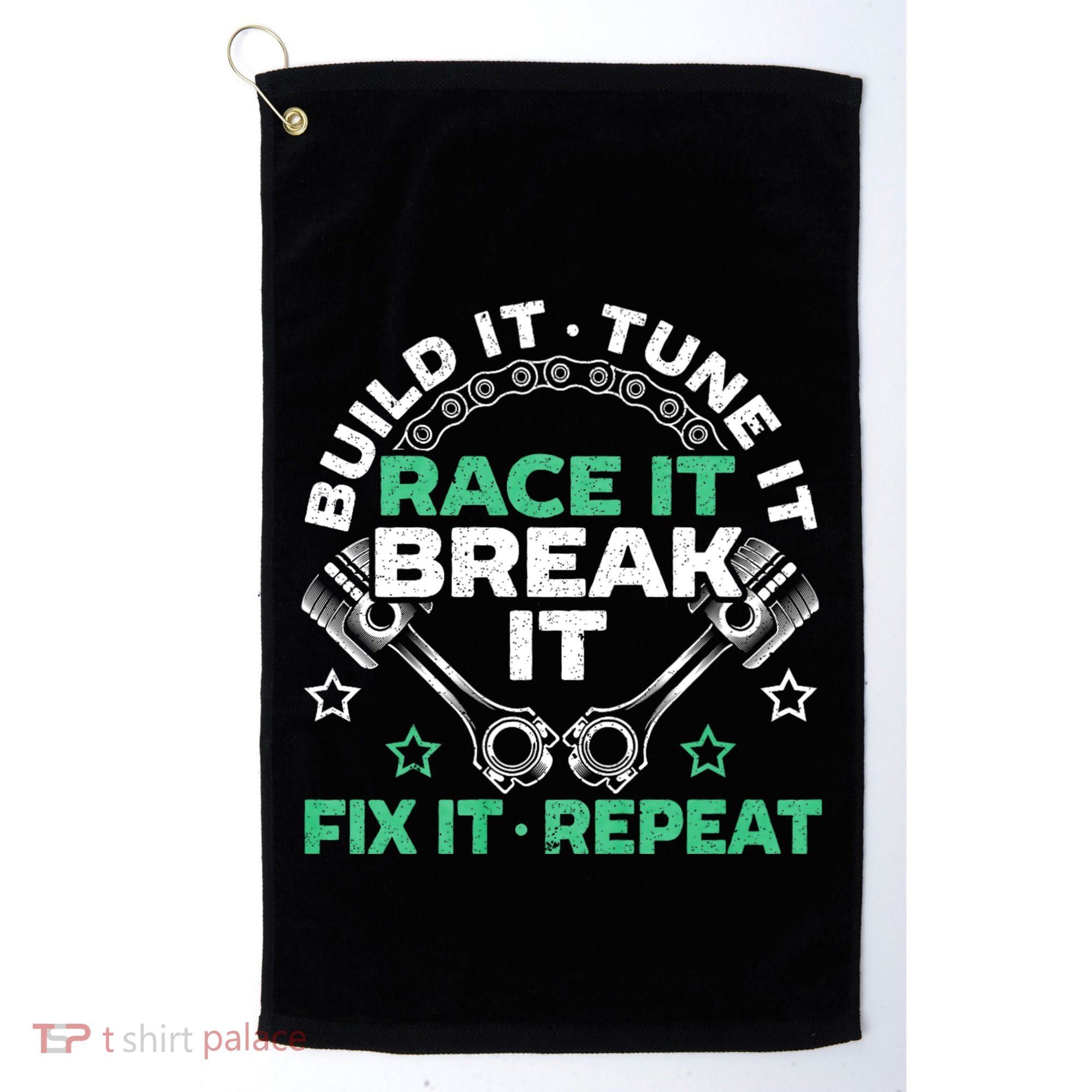 Build It Tune It Race It Break It Fix It Repeat Motorsport Golf Towel