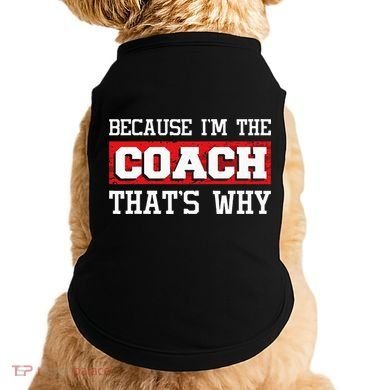 Because Im The Coach Thats Why Kickboxing Boxing Boxer Doggie Tank