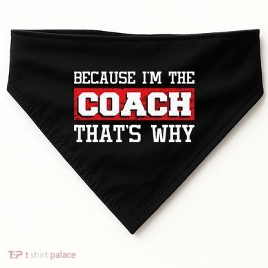 Because Im The Coach Thats Why Kickboxing Boxing Boxer USA-Made Doggie Bandana