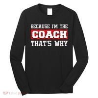 Because Im The Coach Thats Why Kickboxing Boxing Boxer Long Sleeve Shirt thumb 0