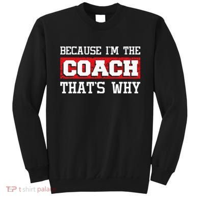 Because Im The Coach Thats Why Kickboxing Boxing Boxer Sweatshirt