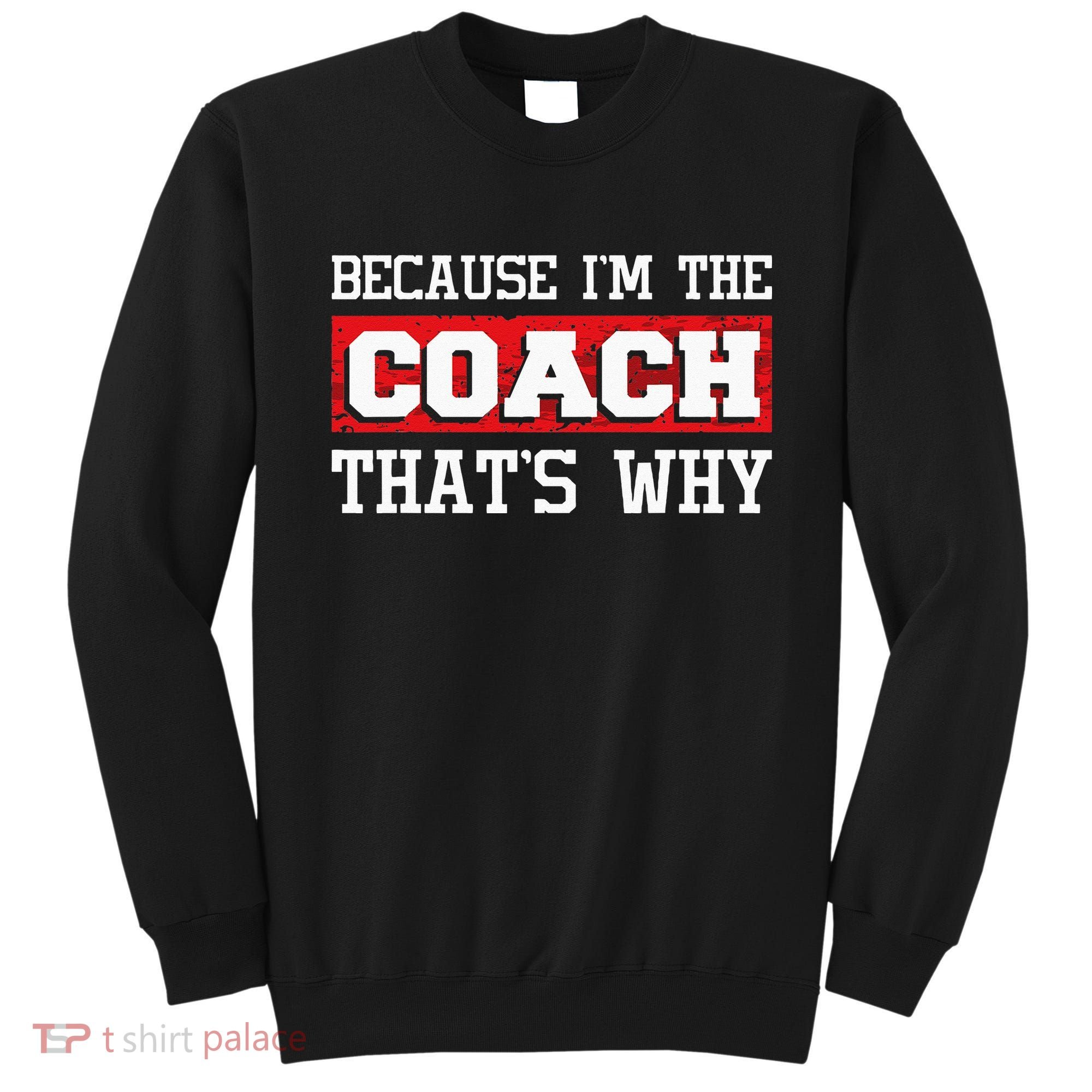 Because Im The Coach Thats Why Kickboxing Boxing Boxer Sweatshirt