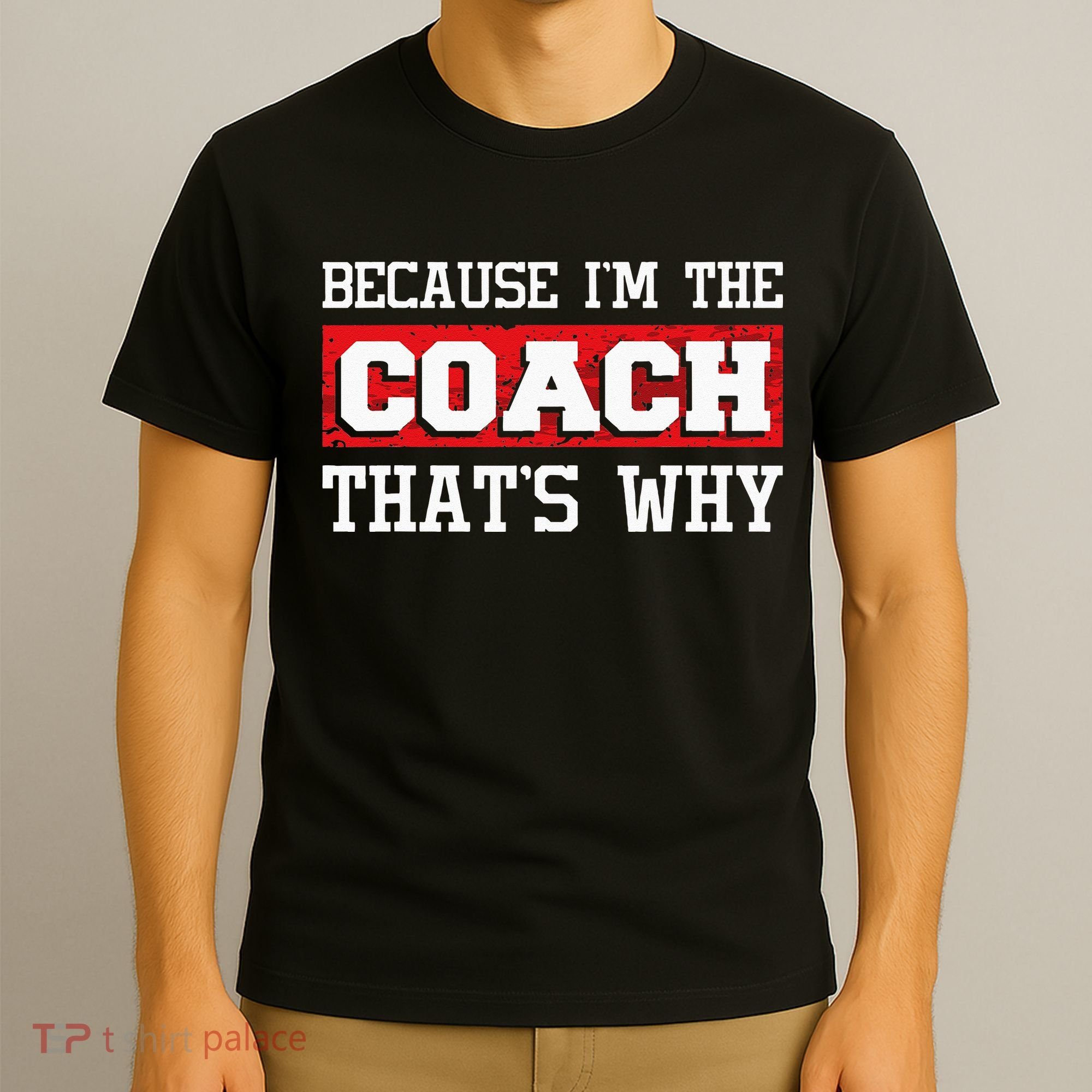 Because Im The Coach Thats Why Kickboxing Boxing Boxer T-Shirt