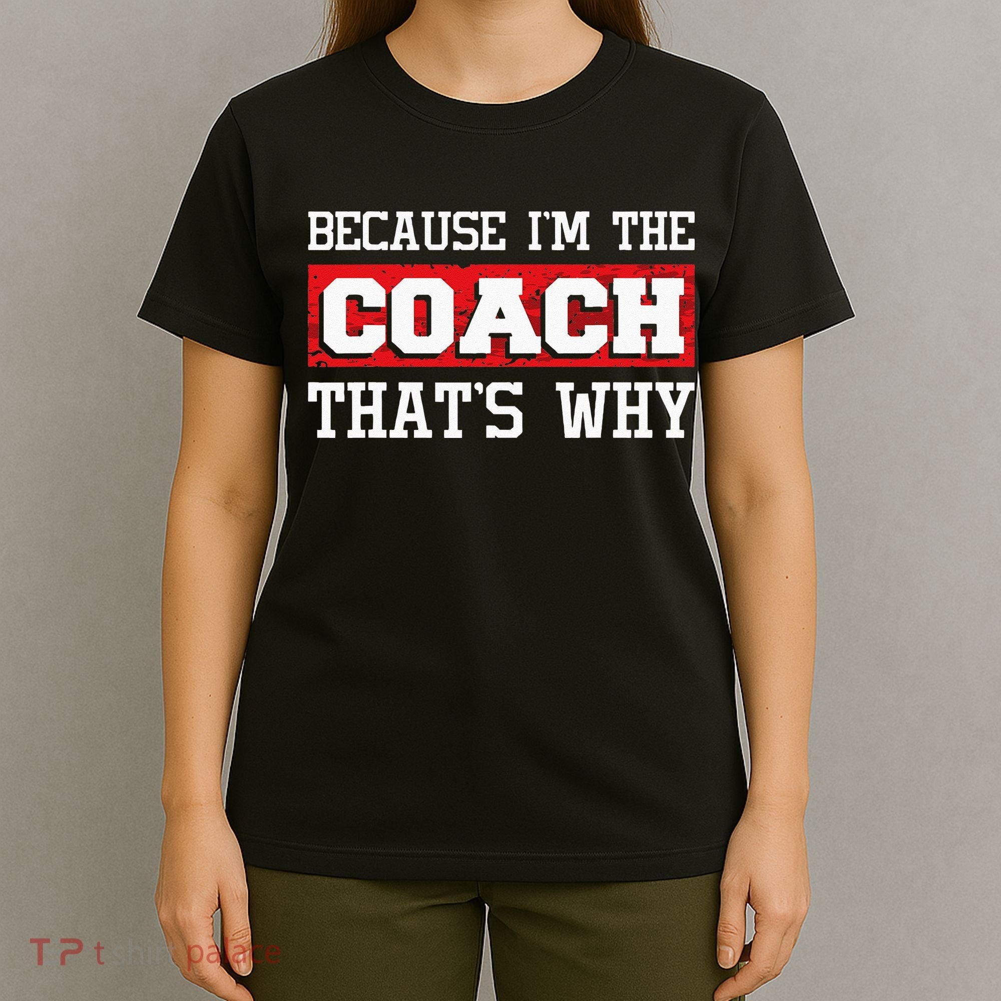 Because Im The Coach Thats Why Kickboxing Boxing Boxer T-Shirt
