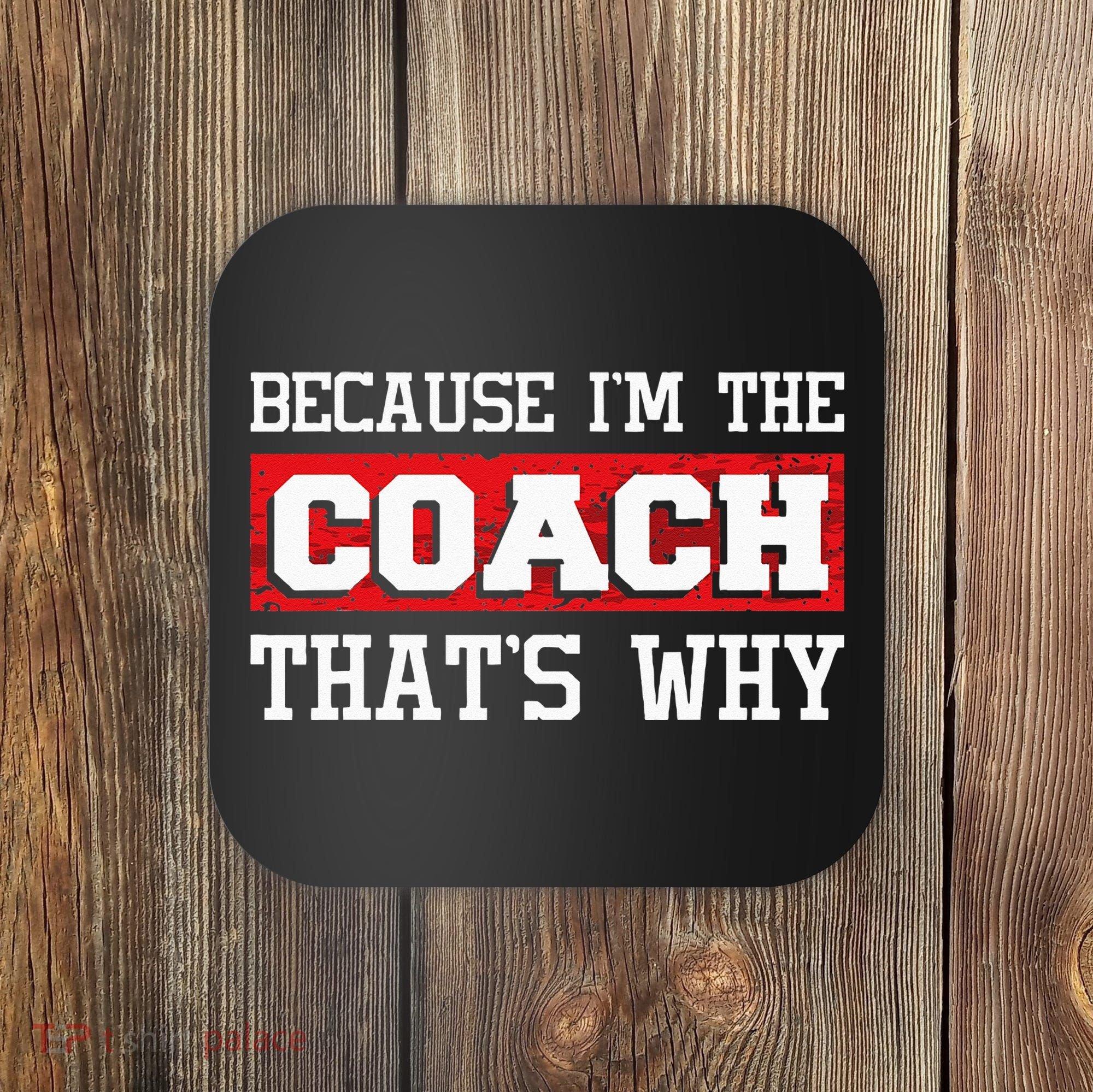 Because Im The Coach Thats Why Kickboxing Boxing Boxer Coaster