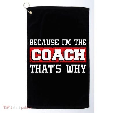 Because Im The Coach Thats Why Kickboxing Boxing Boxer Golf Towel