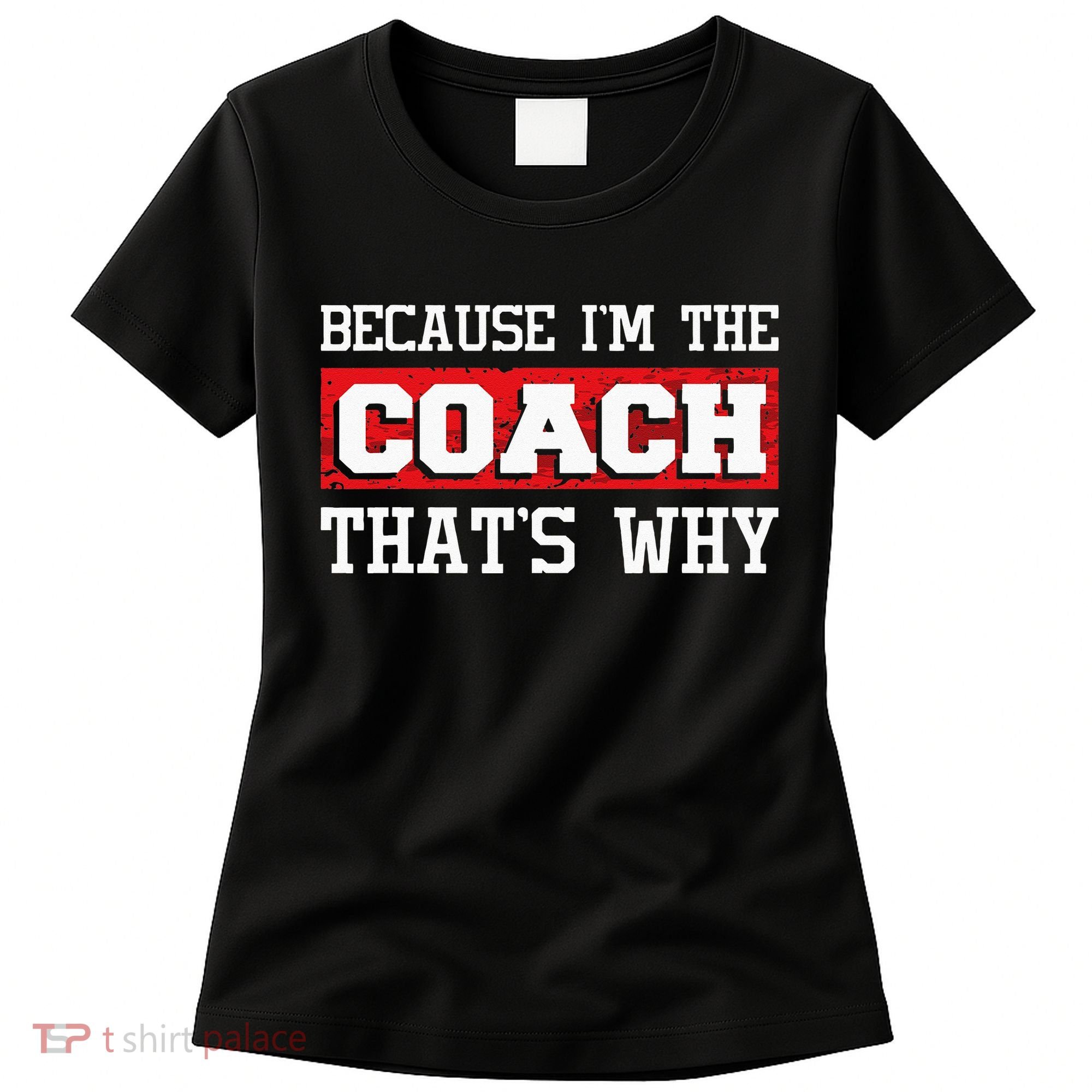 Because Im The Coach Thats Why Kickboxing Boxing Boxer Women's T-Shirt