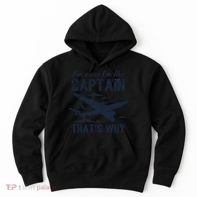 Because Im The Captain Thats Why Funny Pilot Gift Hoodie