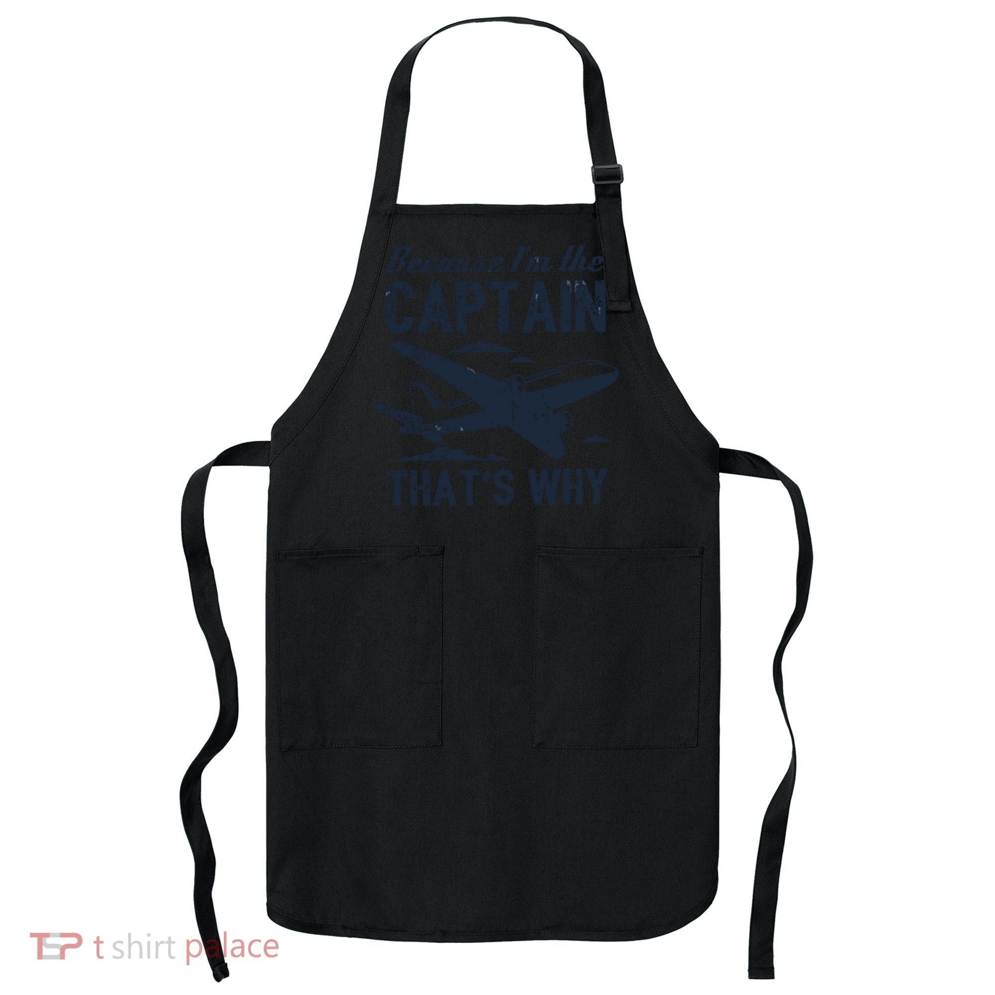 Because Im The Captain Thats Why Funny Pilot Gift Apron