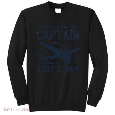 Because Im The Captain Thats Why Funny Pilot Gift Sweatshirt