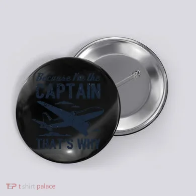 Because Im The Captain Thats Why Funny Pilot Gift Button