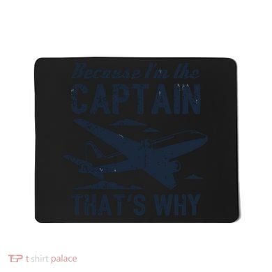 Because Im The Captain Thats Why Funny Pilot Gift Mousepad