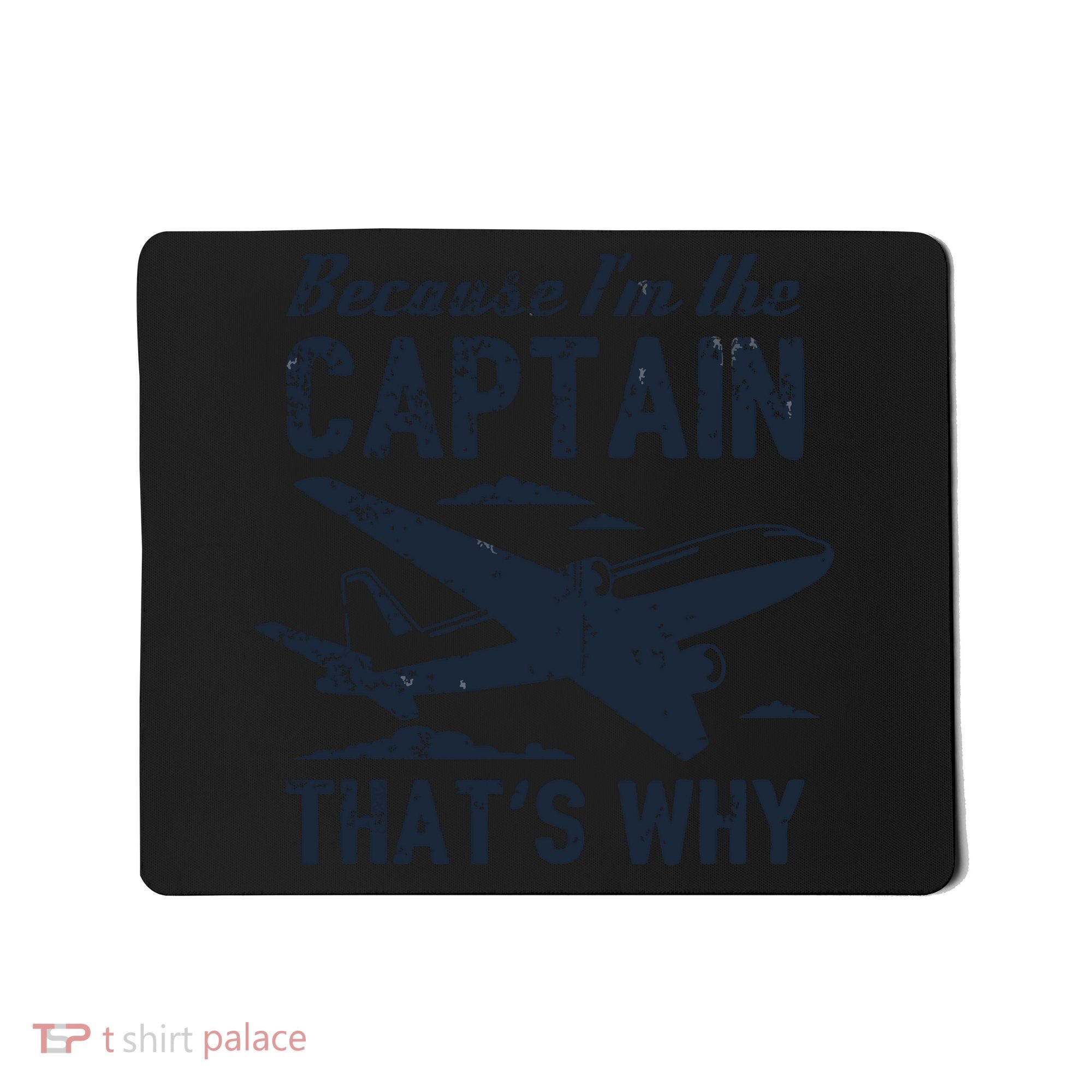 Because Im The Captain Thats Why Funny Pilot Gift Mousepad