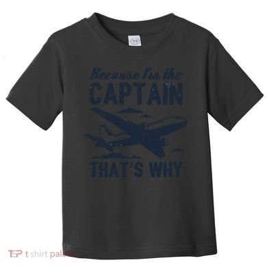 Because Im The Captain Thats Why Funny Pilot Gift Toddler T-Shirt