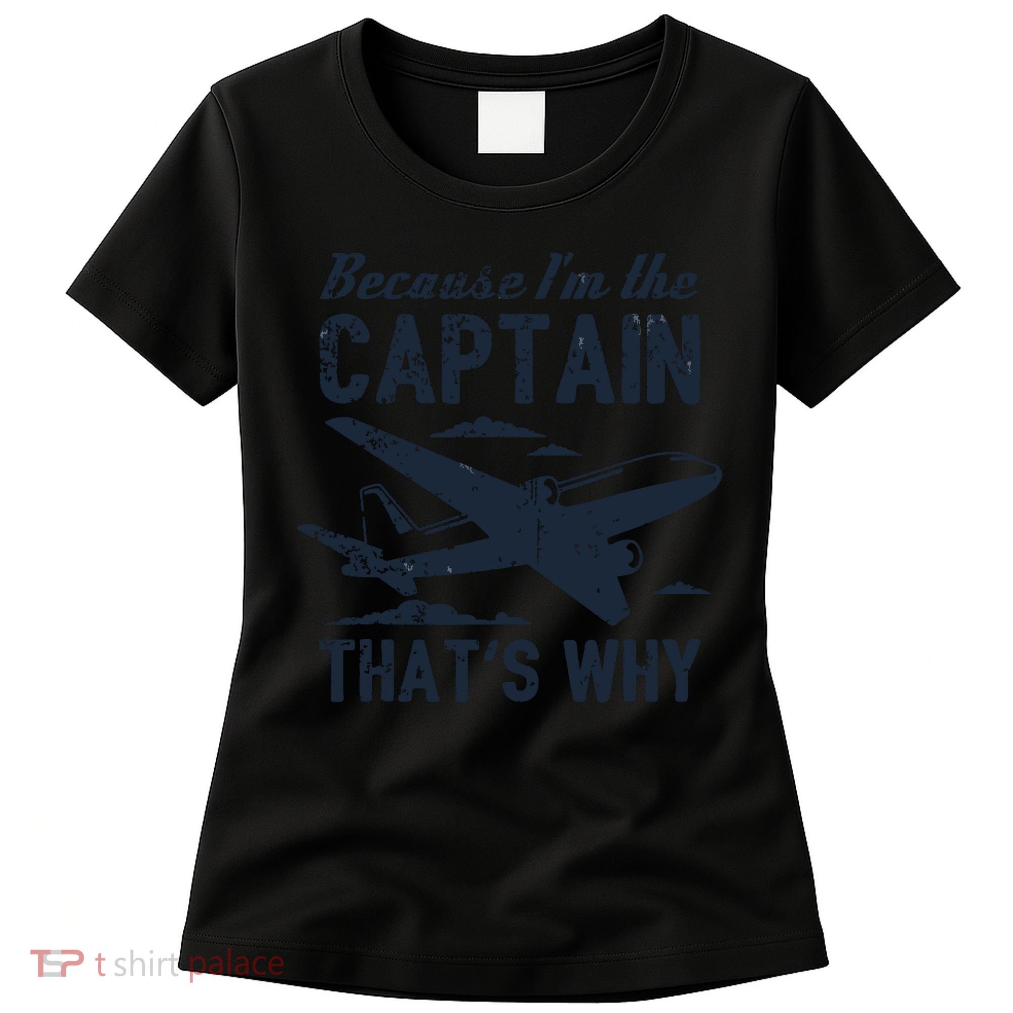 Because Im The Captain Thats Why Funny Pilot Gift Women's T-Shirt