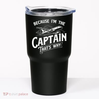 Because Im The Captain Thats Why Aircraft Airline Pilot Tumbler