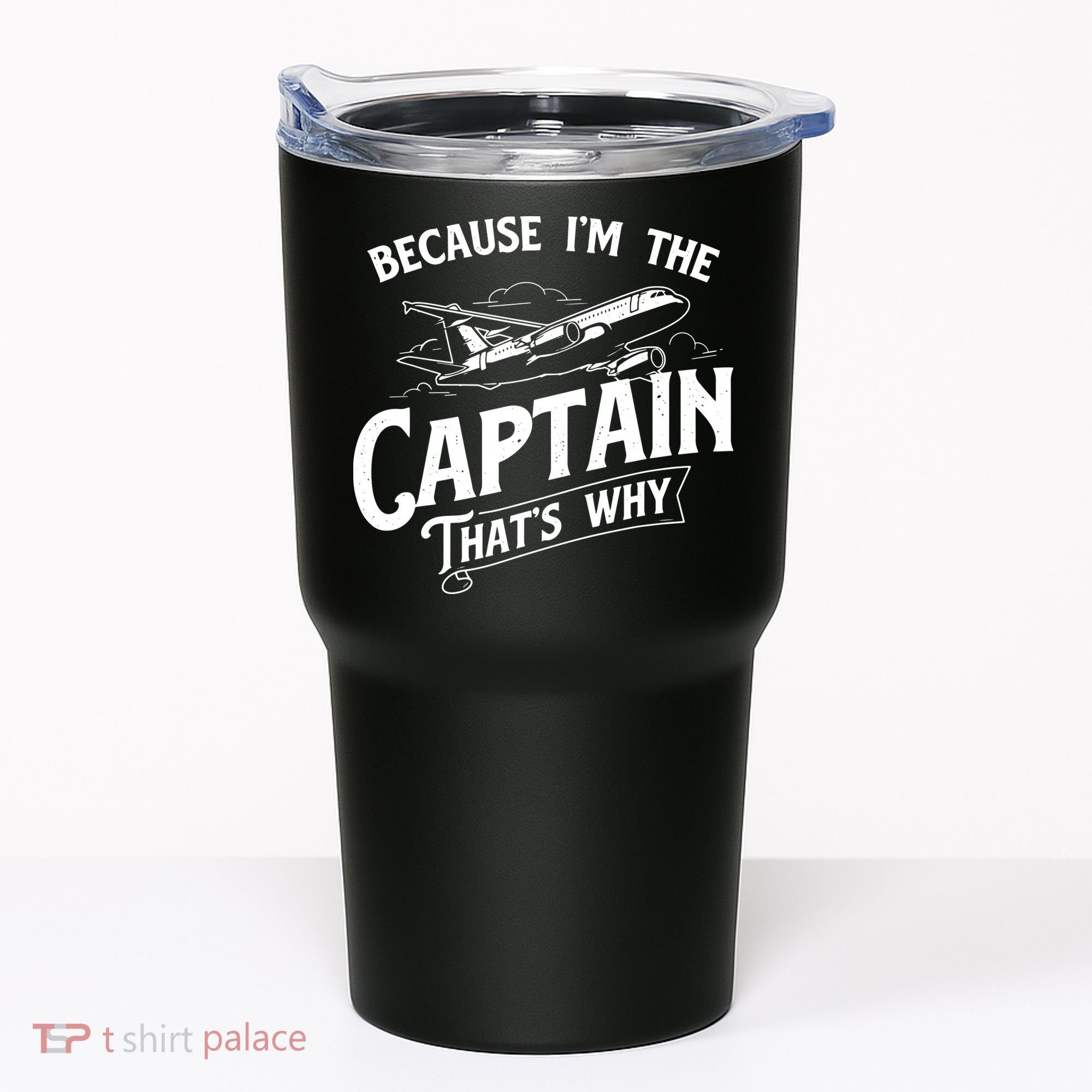 Because Im The Captain Thats Why Aircraft Airline Pilot Tumbler