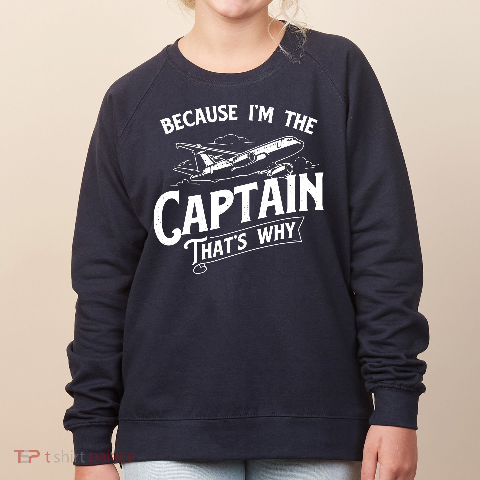 Because Im The Captain Thats Why Aircraft Airline Pilot Women's Sweatshirt