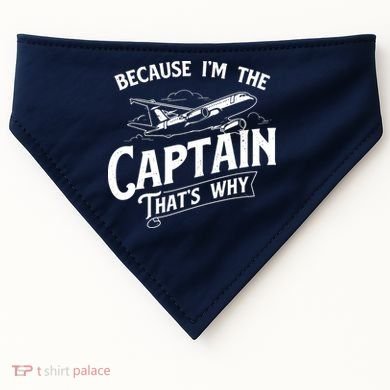 Because Im The Captain Thats Why Aircraft Airline Pilot USA-Made Doggie Bandana
