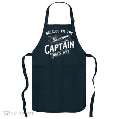Because Im The Captain Thats Why Aircraft Airline Pilot Apron