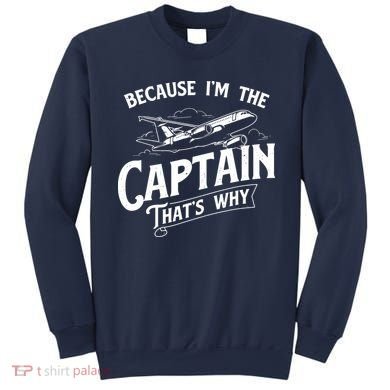 Because Im The Captain Thats Why Aircraft Airline Pilot Sweatshirt