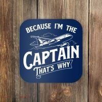 Because Im The Captain Thats Why Aircraft Airline Pilot Coaster thumb 0