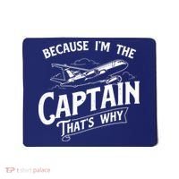 Because Im The Captain Thats Why Aircraft Airline Pilot Mousepad thumb 0