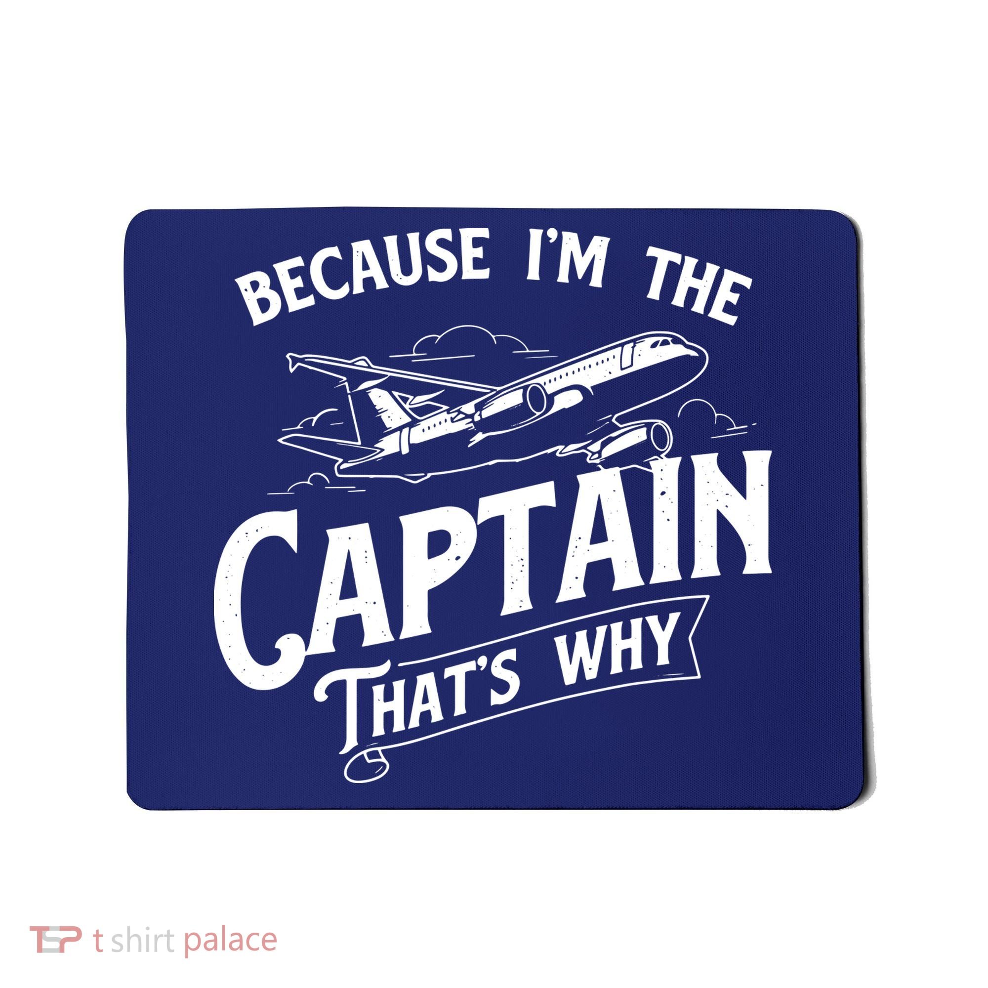 Because Im The Captain Thats Why Aircraft Airline Pilot Mousepad