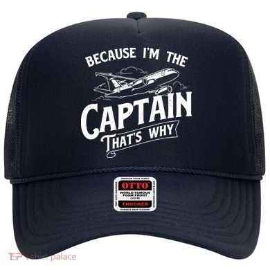 Because Im The Captain Thats Why Aircraft Airline Pilot Hat