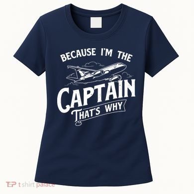 Because Im The Captain Thats Why Aircraft Airline Pilot Women's T-Shirt