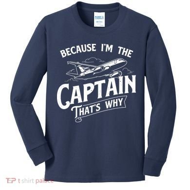 Because Im The Captain Thats Why Aircraft Airline Pilot Kids Long Sleeve Shirt
