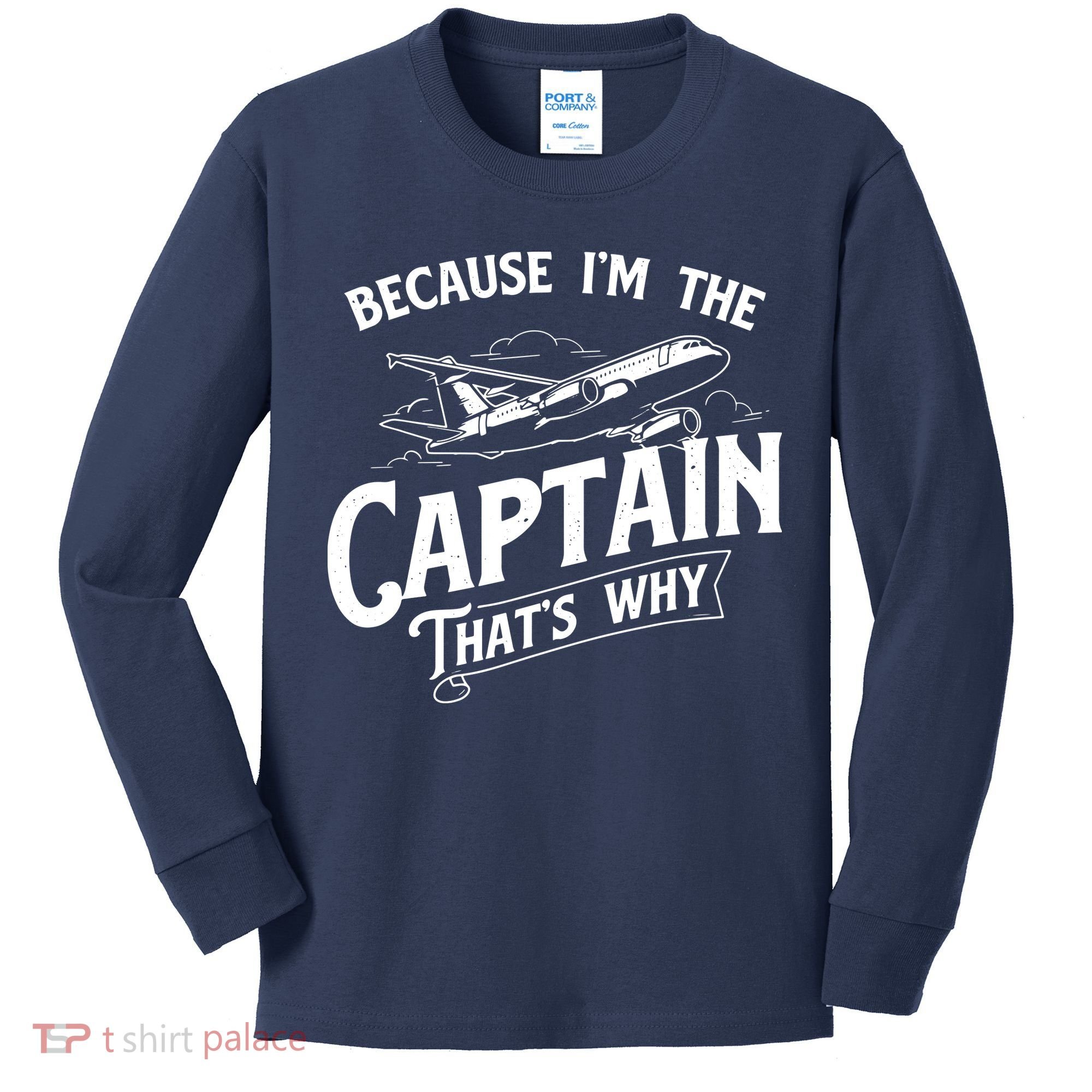 Because Im The Captain Thats Why Aircraft Airline Pilot Kids Long Sleeve Shirt