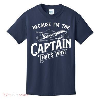 Because Im The Captain Thats Why Aircraft Airline Pilot Kids T-Shirt