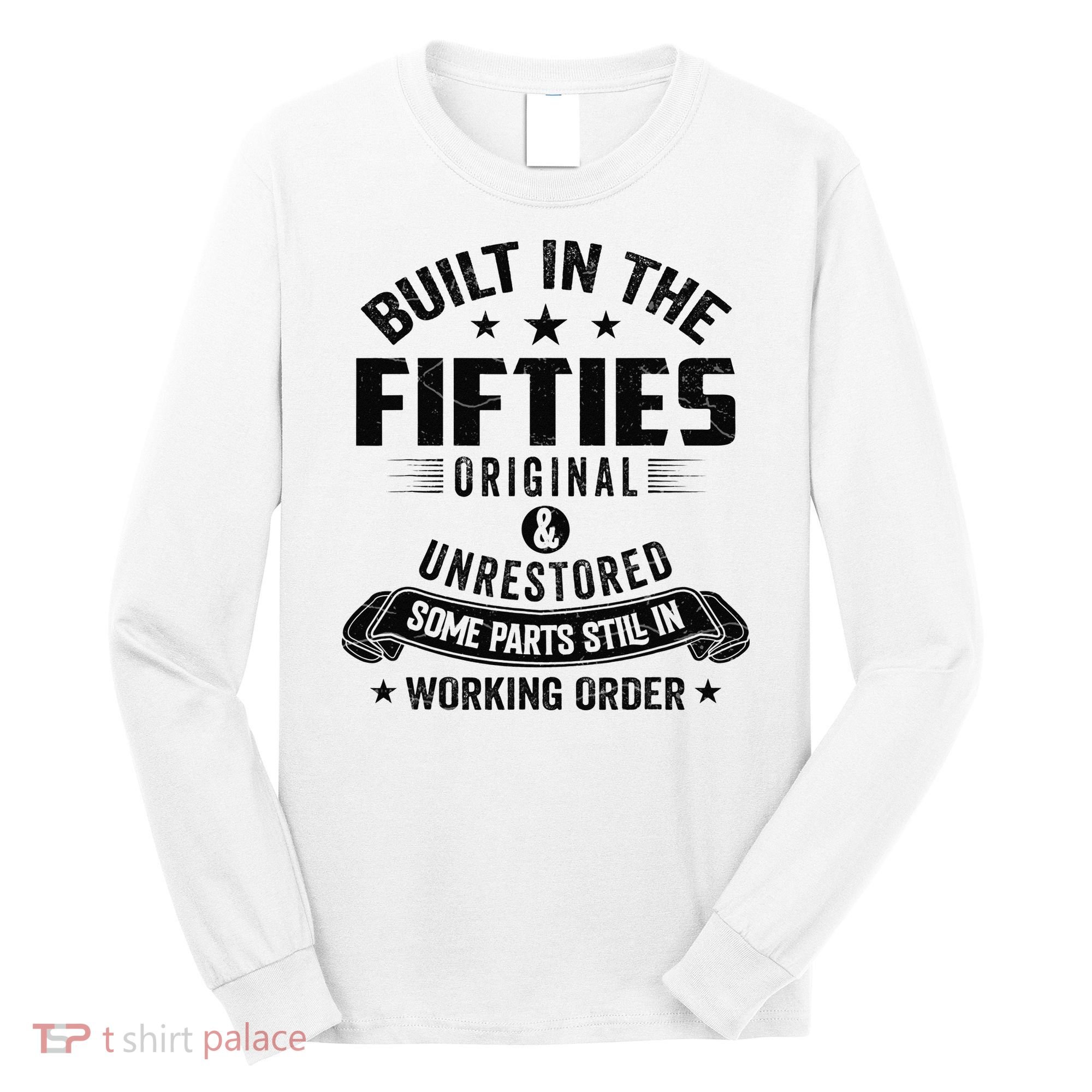 Built In The Fifties Built In The 50s Birthday Long Sleeve Shirt