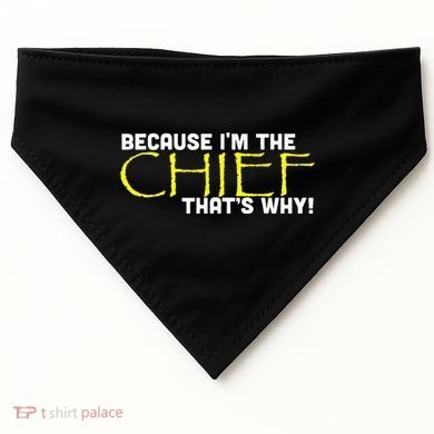 Because Im The Chief Thats Why Funny Police Gift USA-Made Doggie Bandana
