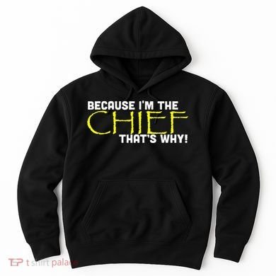 Because Im The Chief Thats Why Funny Police Gift Hoodie