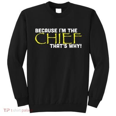 Because Im The Chief Thats Why Funny Police Gift Sweatshirt