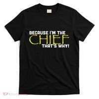 Because Im The Chief Thats Why Funny Police Gift T-Shirt thumb 0