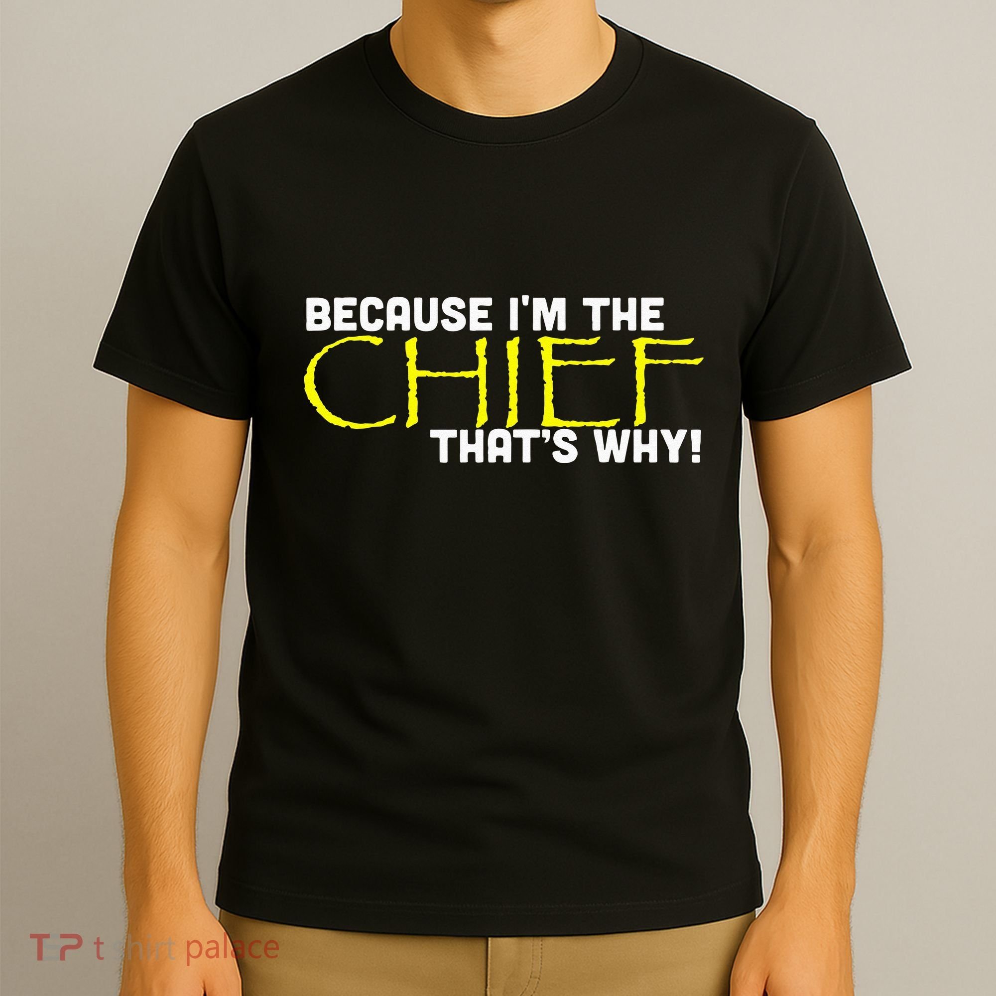 Because Im The Chief Thats Why Funny Police Gift T-Shirt