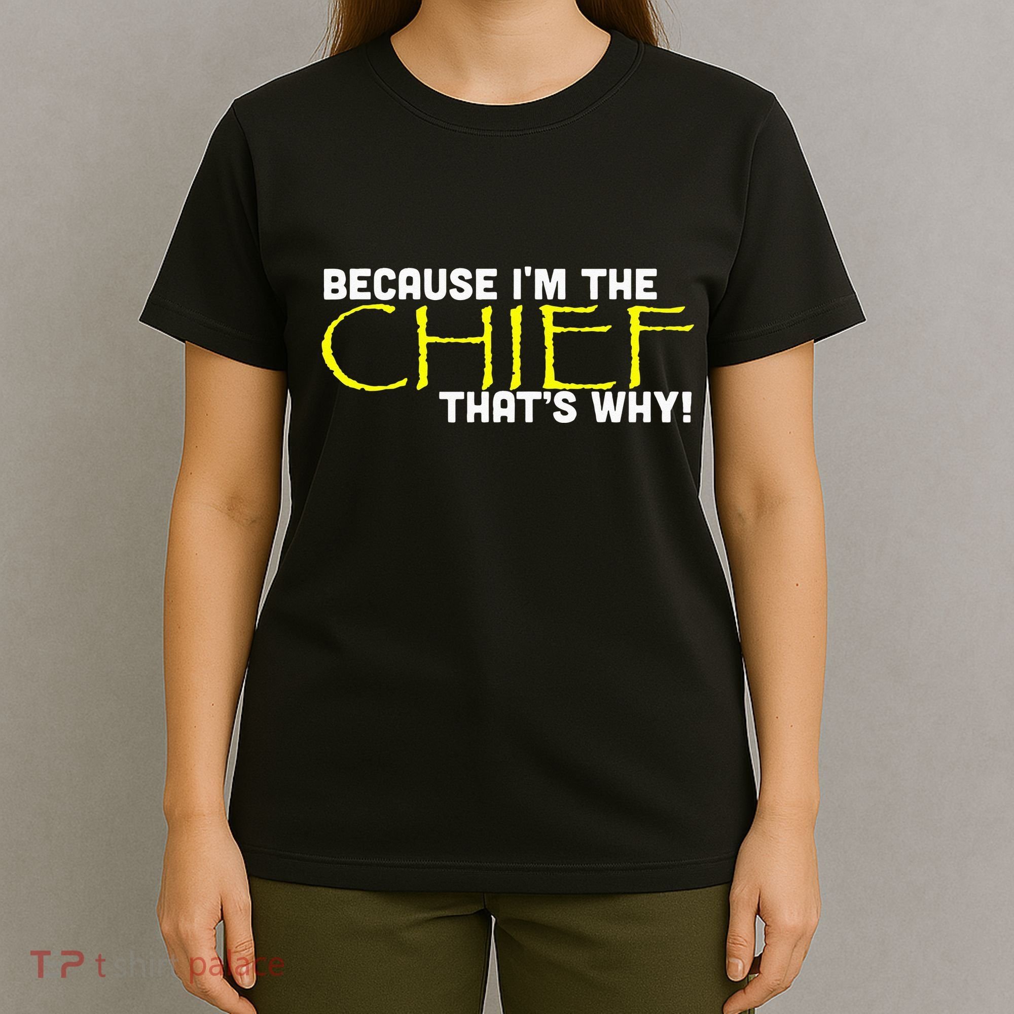 Because Im The Chief Thats Why Funny Police Gift T-Shirt