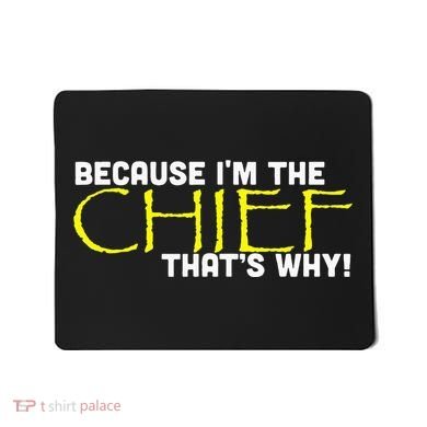 Because Im The Chief Thats Why Funny Police Gift Mousepad