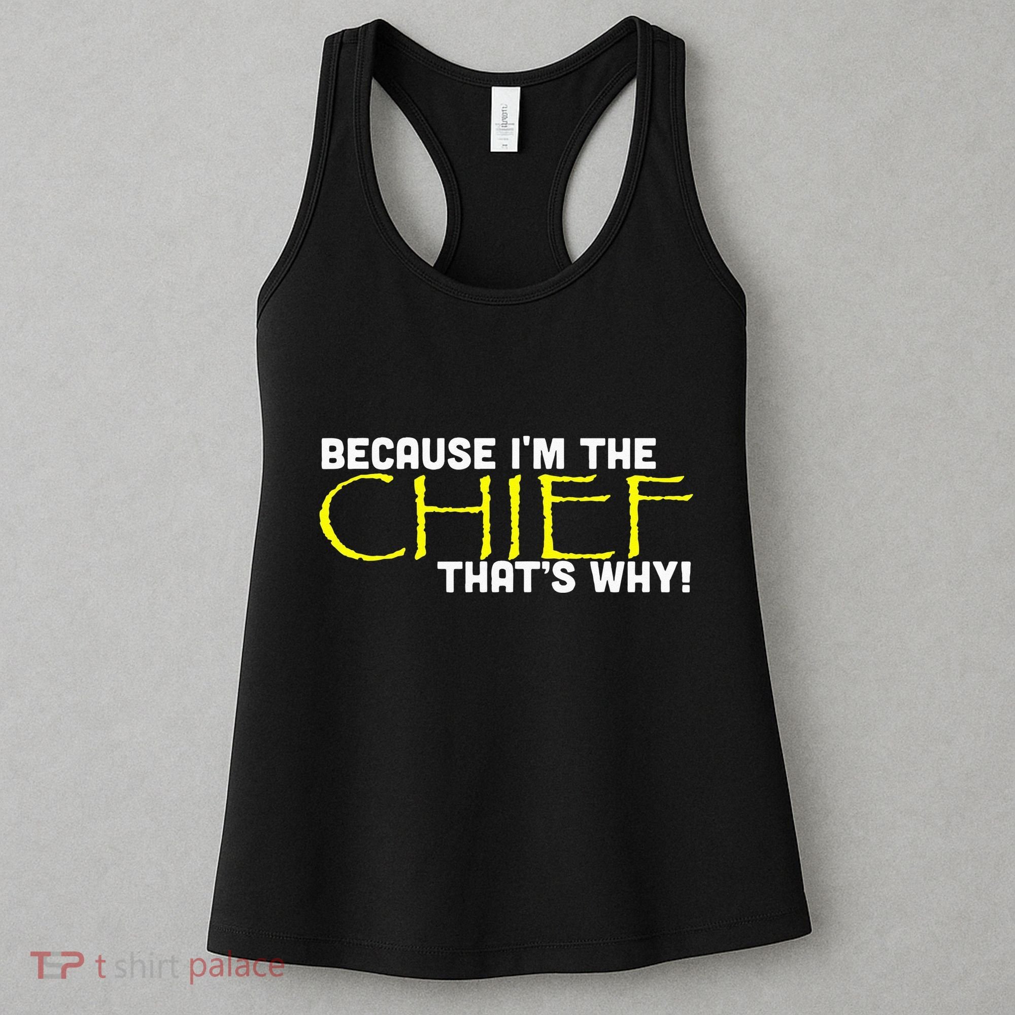 Because Im The Chief Thats Why Funny Police Gift Women's Tank Top