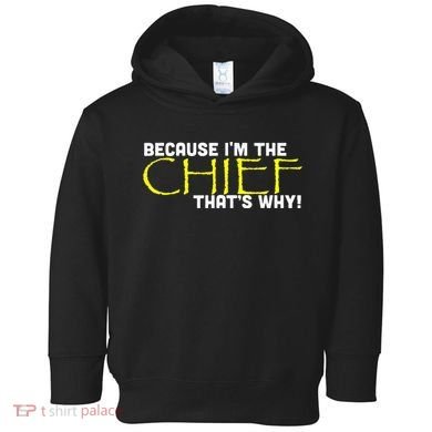 Because Im The Chief Thats Why Funny Police Gift Toddler Hoodie