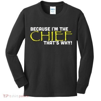 Because Im The Chief Thats Why Funny Police Gift Kids Long Sleeve Shirt