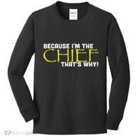 Because Im The Chief Thats Why Funny Police Gift Kids Long Sleeve Shirt thumb 0