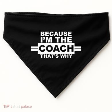 Because I'm The Coach That's Why USA-Made Doggie Bandana