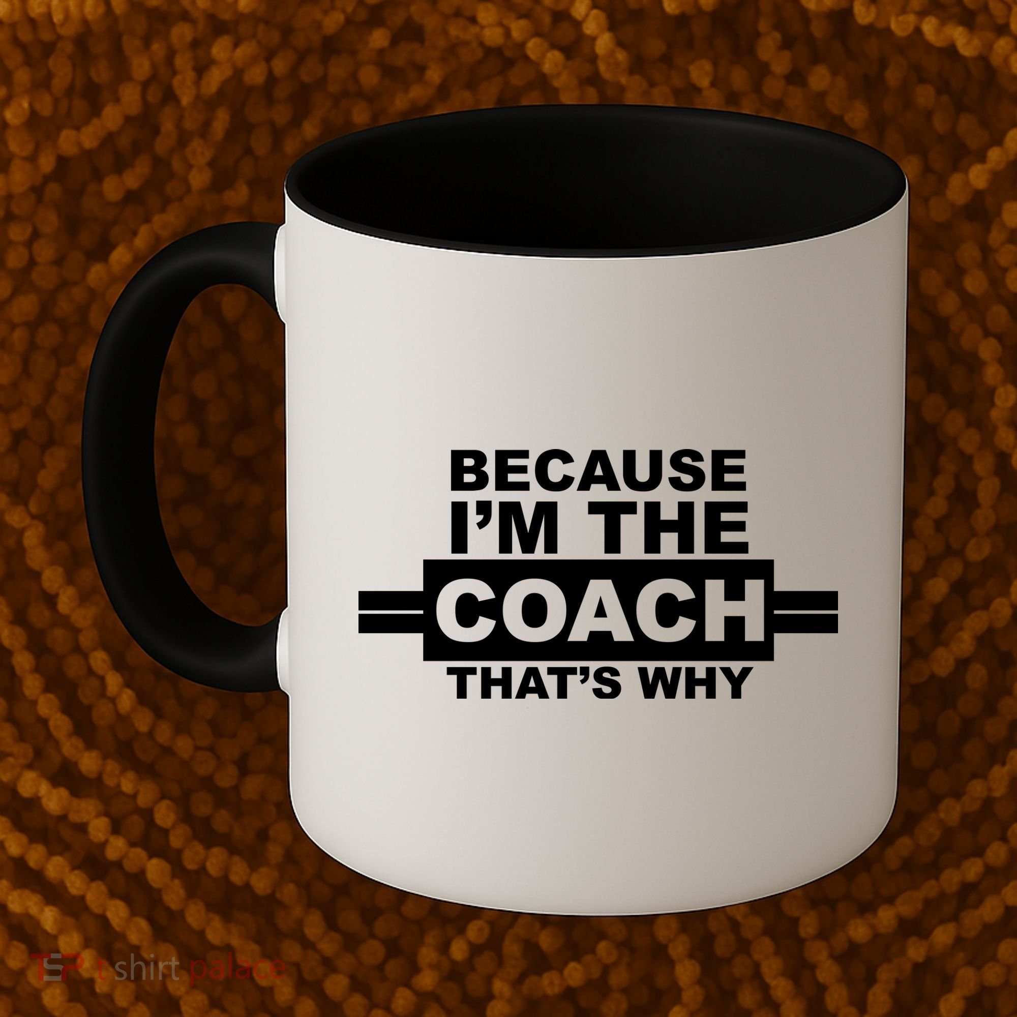 Because I'm The Coach That's Why Coffee Mug