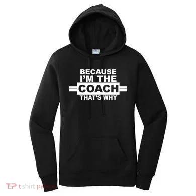 Because I'm The Coach That's Why Women's Hoodie